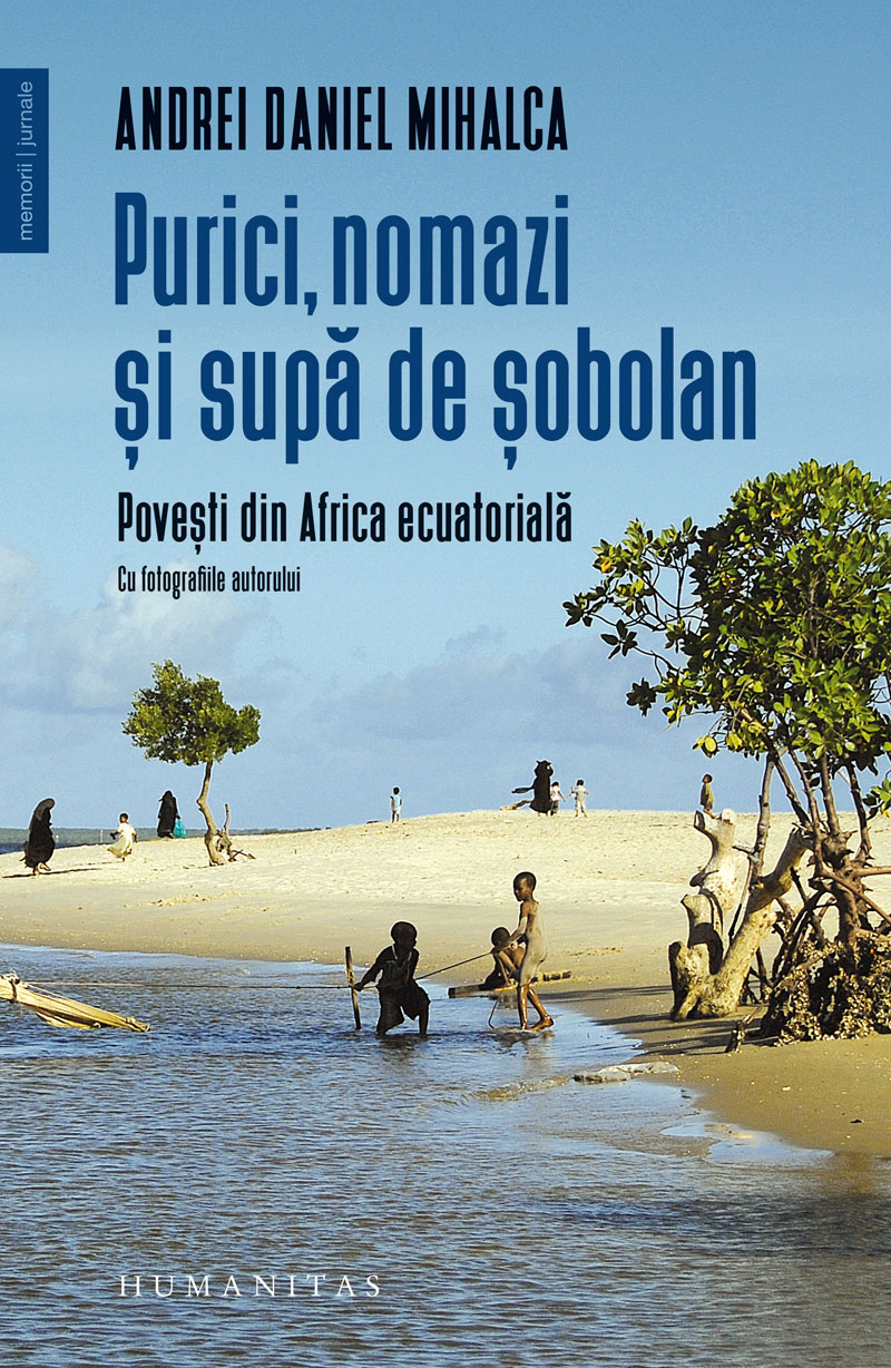 Purici, nomazi și supă de șobolani Povești din Africa ecuatorială Andrei Daniel Mihalca